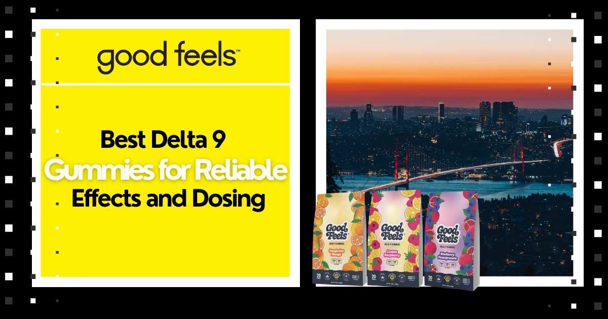 Best Delta 9 Gummies for Reliable Effects and Dosing - Good Feels