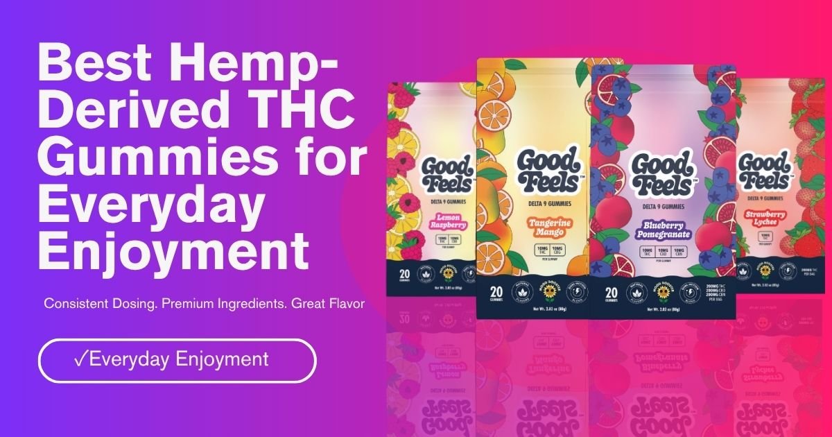 Best Hemp-Derived THC Gummies for Everyday Enjoyment - Good Feels