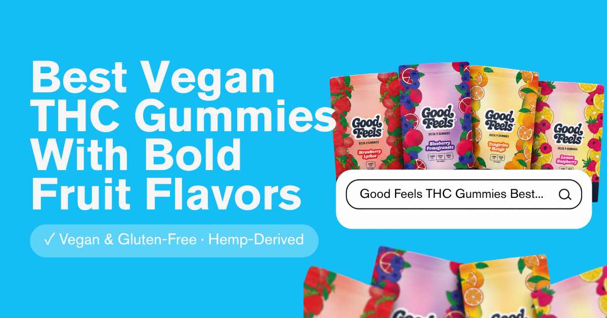 Best Vegan THC Gummies With Bold Fruit Flavors - Good Feels