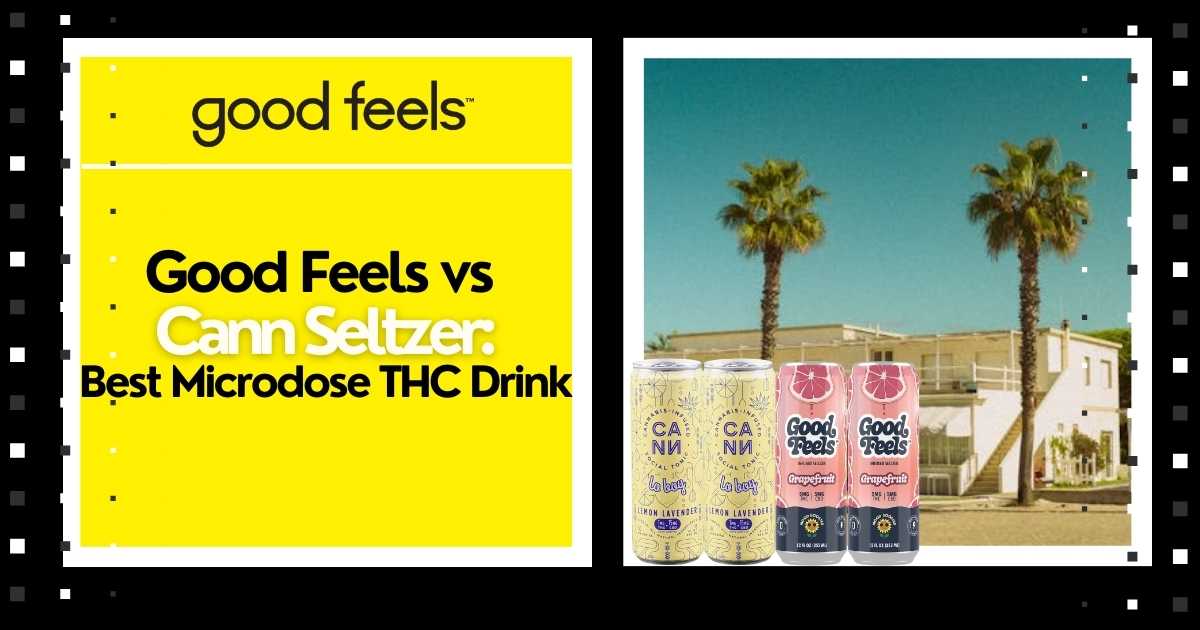 Good Feels vs Cann Seltzer: Best Microdose THC Drink - Good Feels