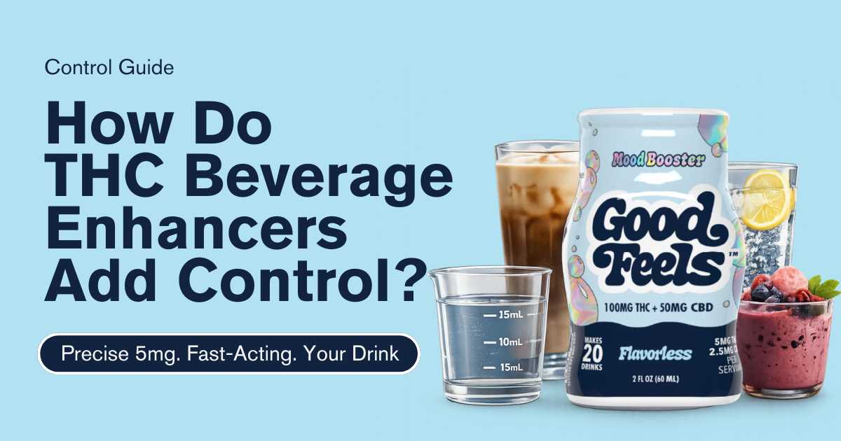 How Do THC Beverage Enhancers Add Control? - Good Feels