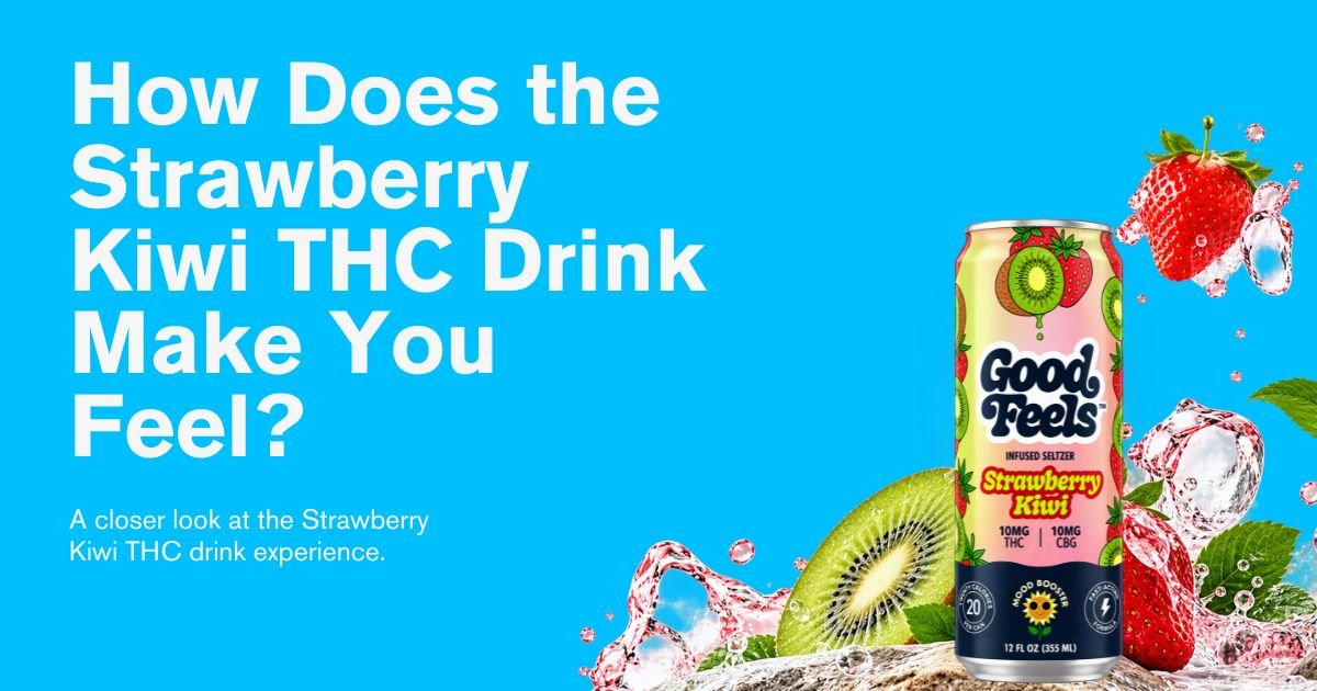How Does the Strawberry Kiwi THC Drink Make You Feel? - Good Feels