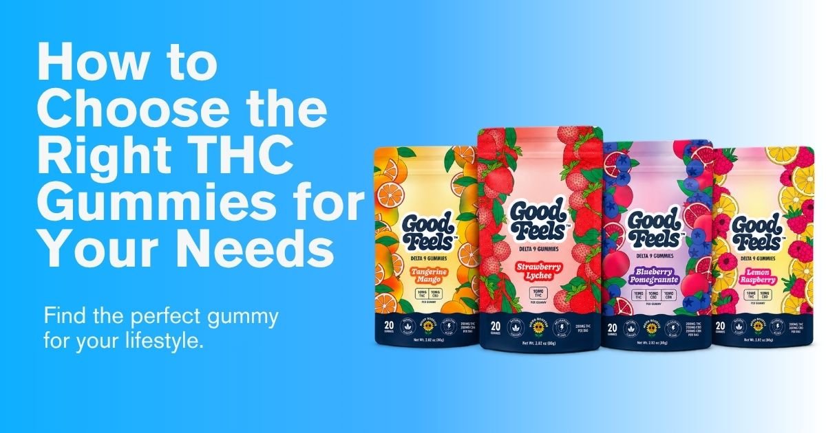 How to Choose the Right THC Gummies for Your Needs - Good Feels