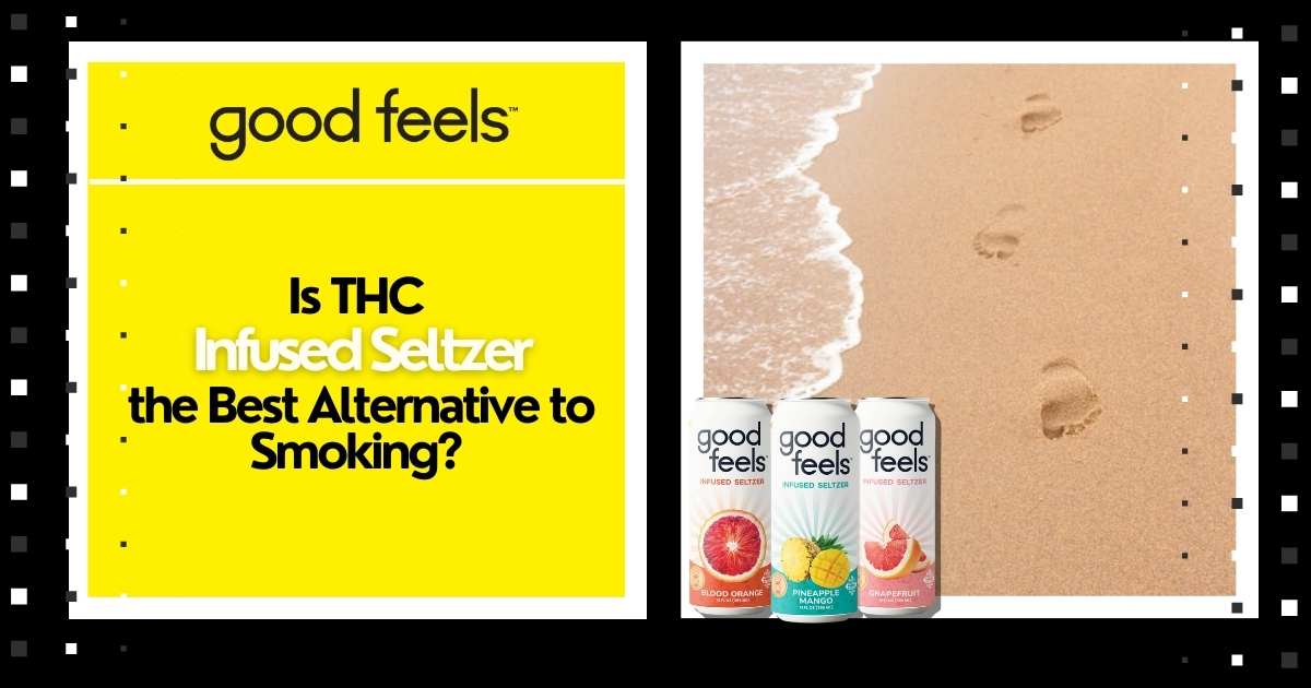Is THC-Infused Seltzer the Best Alternative to Smoking? - Good Feels