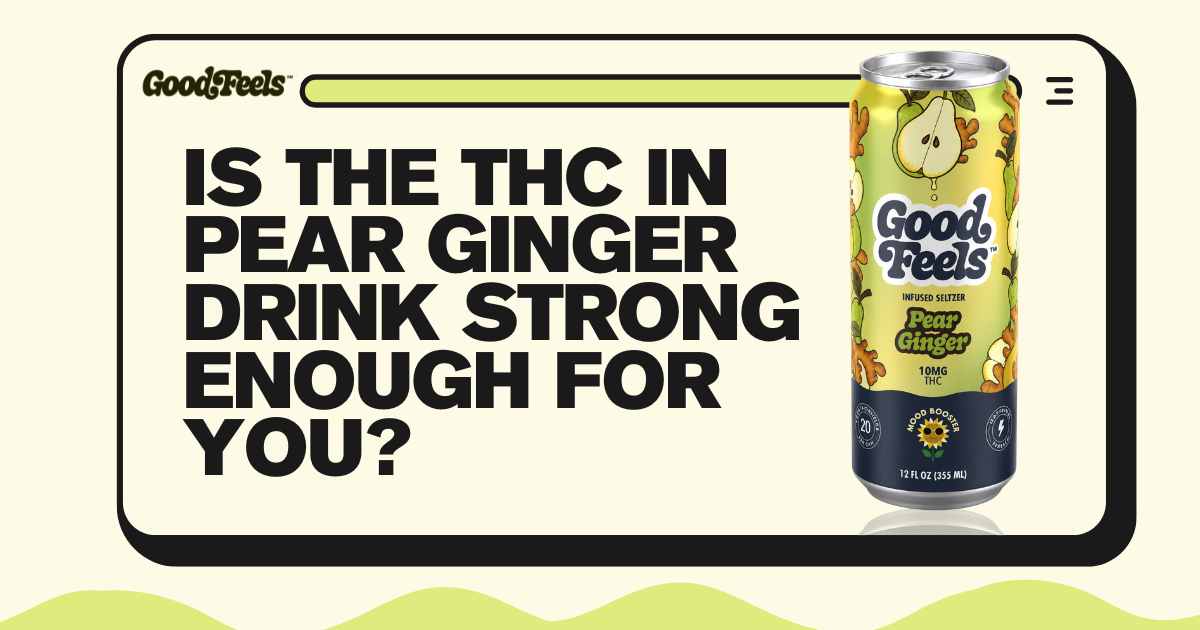 Is the THC in Pear Ginger Drink Strong Enough for You? - Good Feels