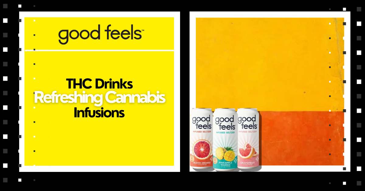 THC Drinks - Refreshing Cannabis Infusions - Good Feels