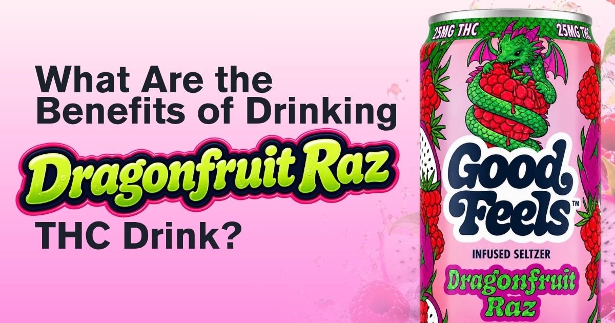 What Are the Benefits of Drinking Dragonfruit Raz THC Drink? - Good Feels