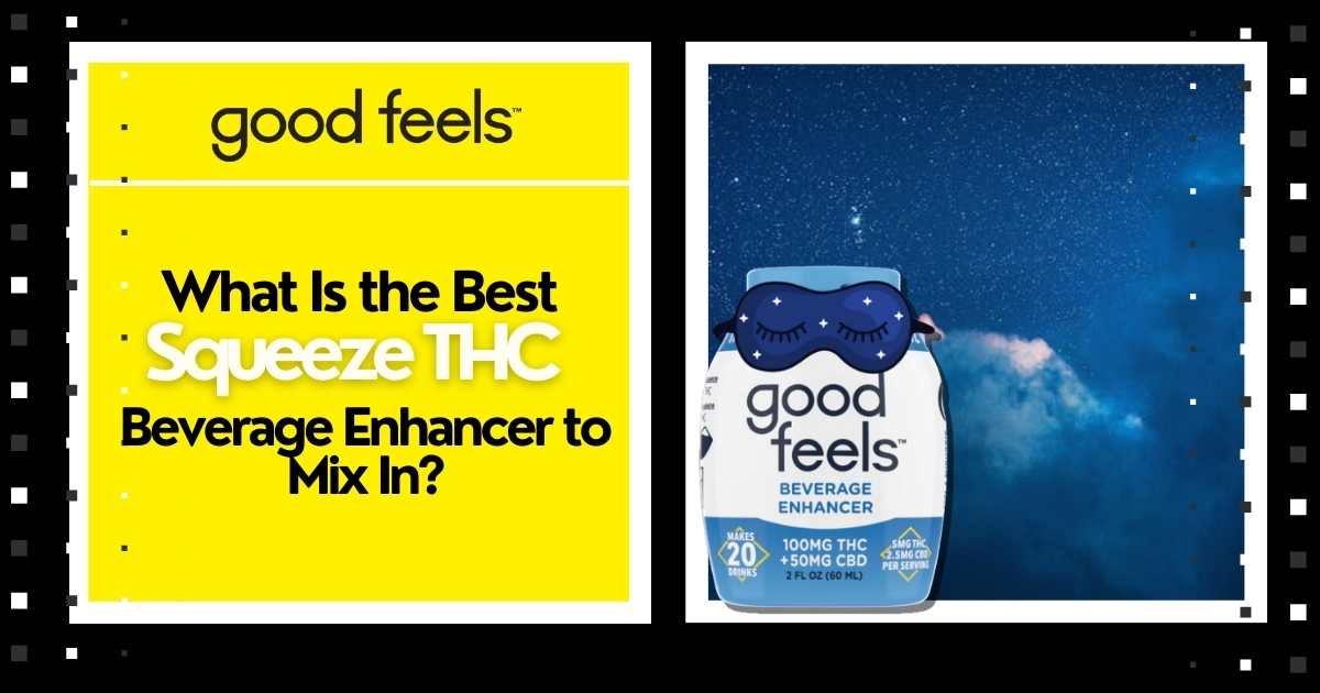 What Is the Best Squeeze THC Beverage Enhancer to Mix In? - Good Feels