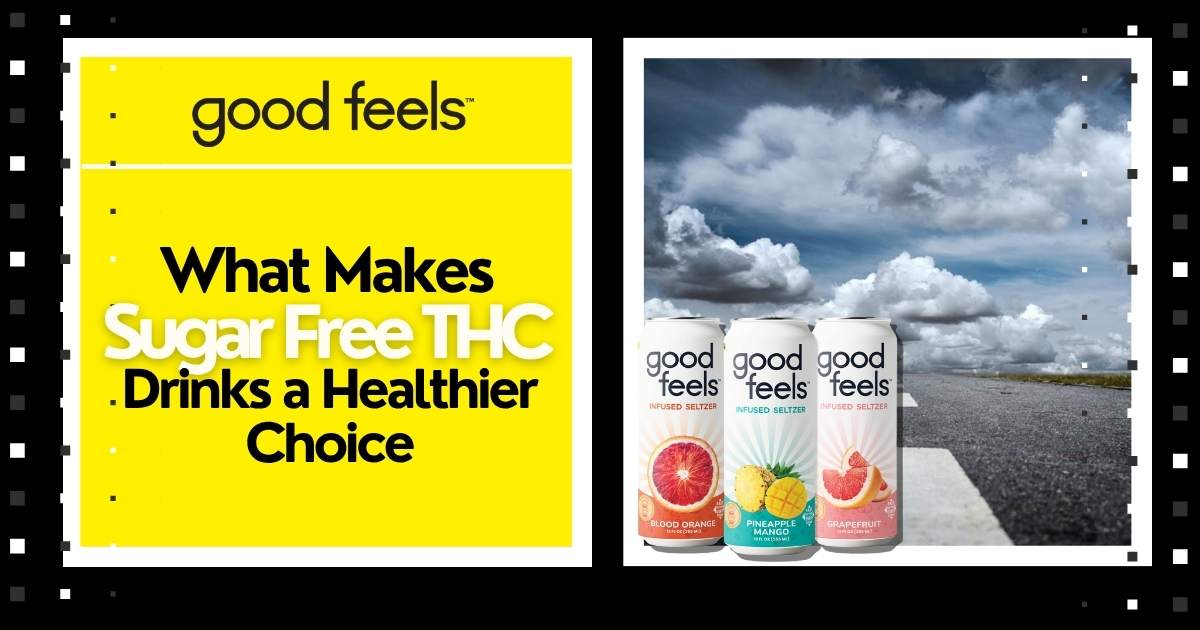 What Makes Sugar Free THC Drinks a Healthier Choice - Good Feels