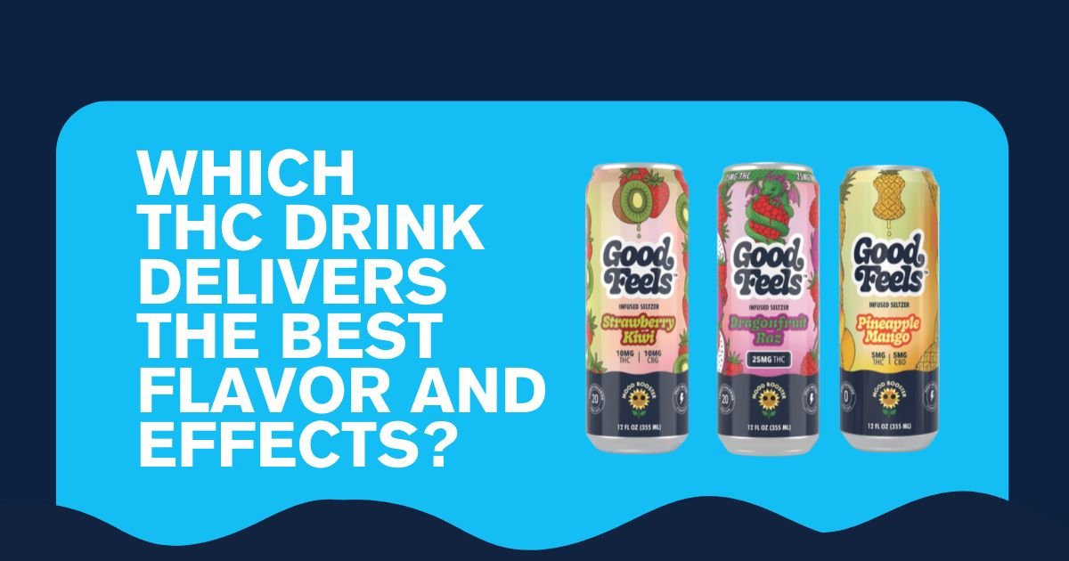 Which THC Drink Delivers the Best Flavor and Effects? - Good Feels