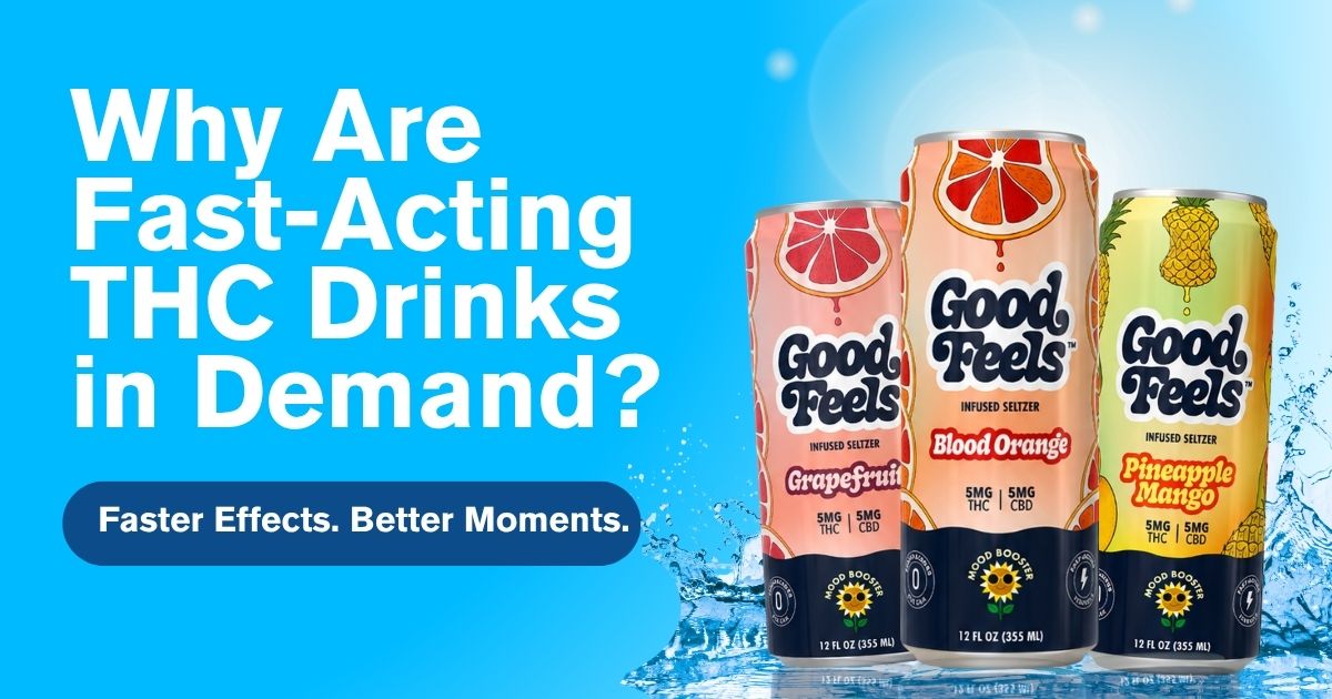 Why Are Fast-Acting THC Drinks in Demand? - Good Feels