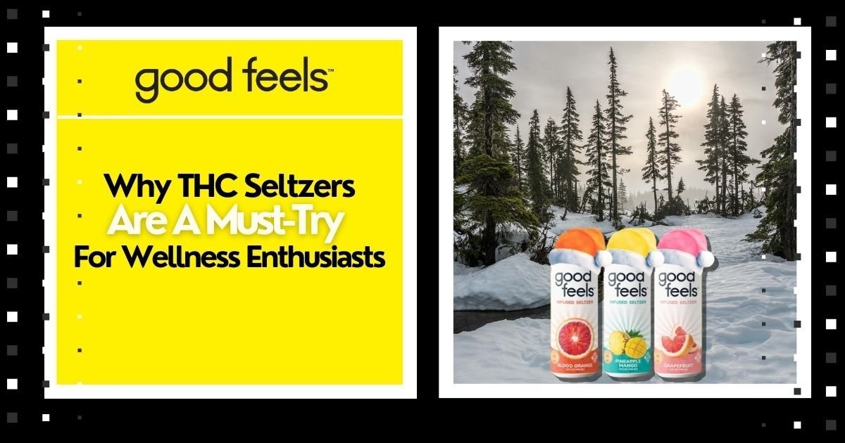 Why THC Seltzers Are A Must-Try For Wellness Enthusiasts - Good Feels